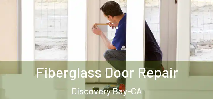  Fiberglass Door Repair Discovery Bay-CA