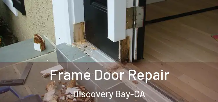  Frame Door Repair Discovery Bay-CA
