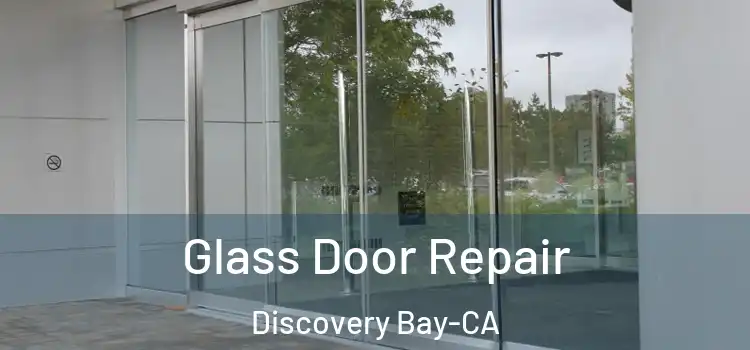  Glass Door Repair Discovery Bay-CA